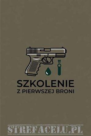 Szkolenie z pierwszej broni - jak przygotować, czyścić i używać broń żeby służyła latami